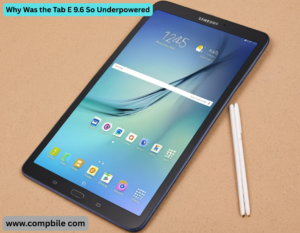 Why Was the Tab E 9.6 So Underpowered